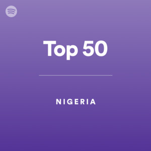 Top 50 - Nigeria - playlist by Spotify
